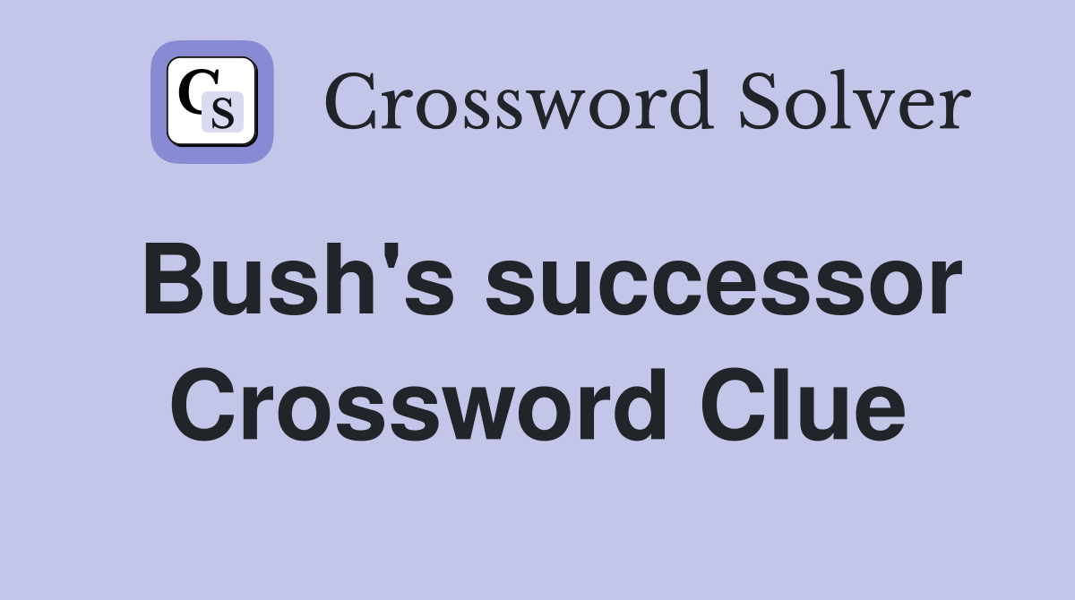 Bush's successor Crossword Clue