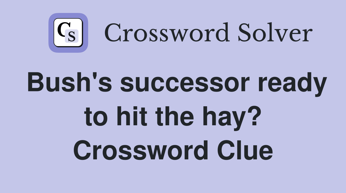 Bush's successor ready to hit the hay? Crossword Clue