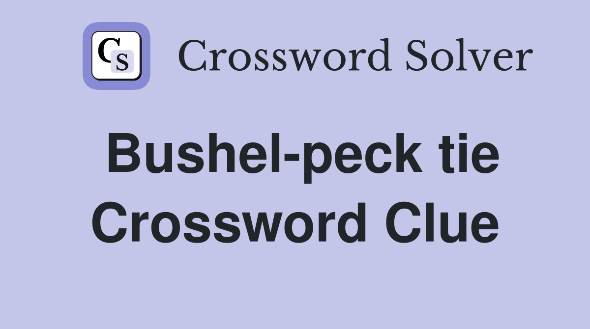 Bushel-peck tie Crossword Clue