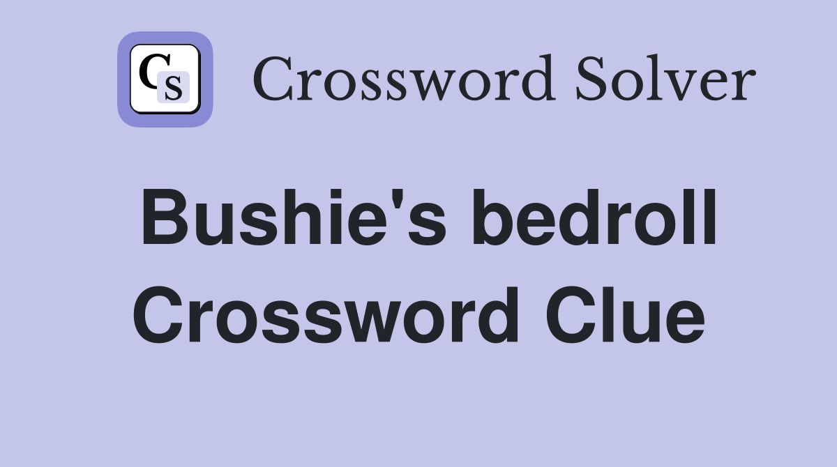 Bushie's bedroll Crossword Clue