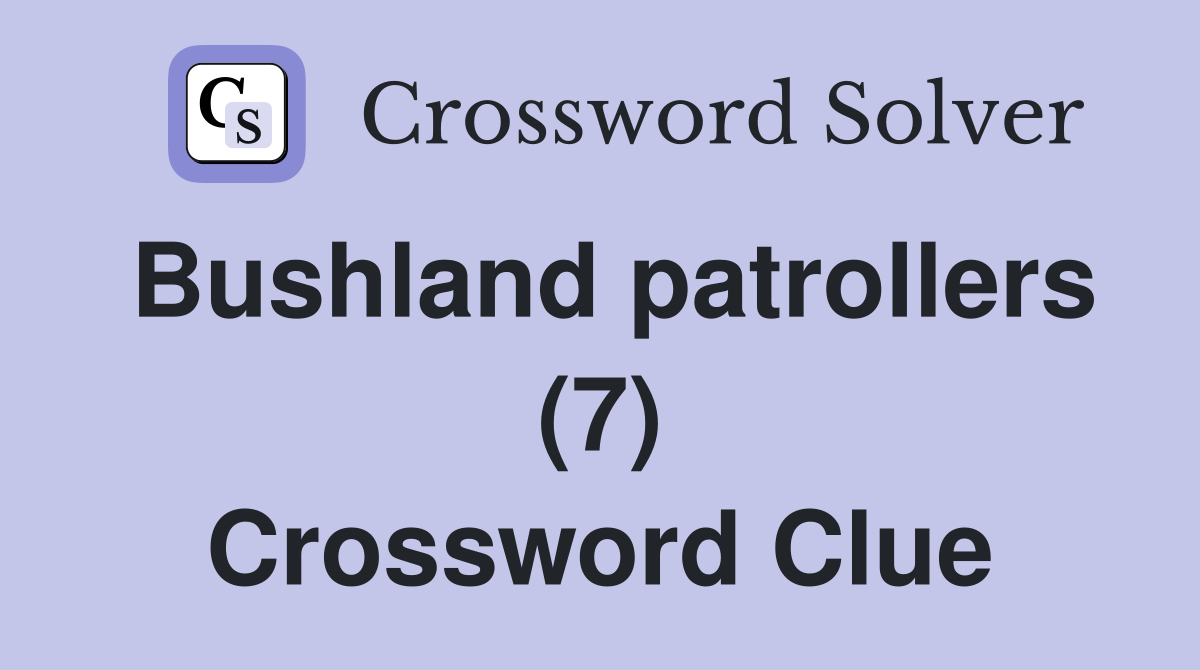Bushland patrollers (7) Crossword Clue