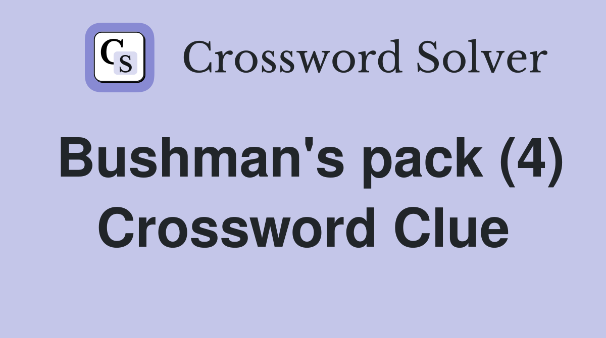 Bushman's pack (4) Crossword Clue