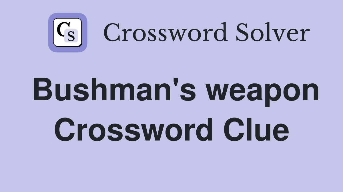 Bushman's weapon Crossword Clue