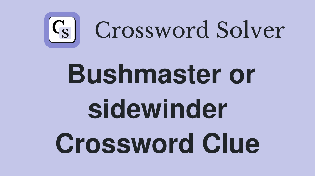 Bushmaster or sidewinder Crossword Clue