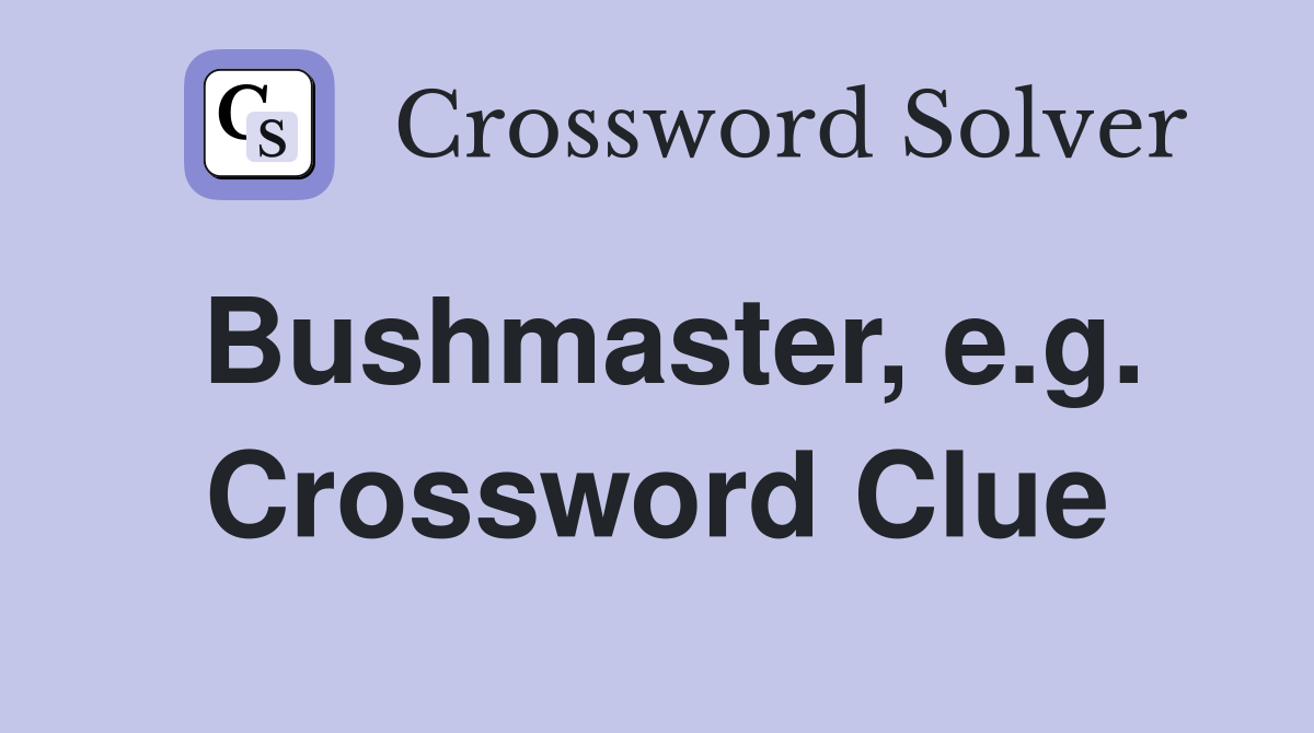 Bushmaster, e.g. Crossword Clue