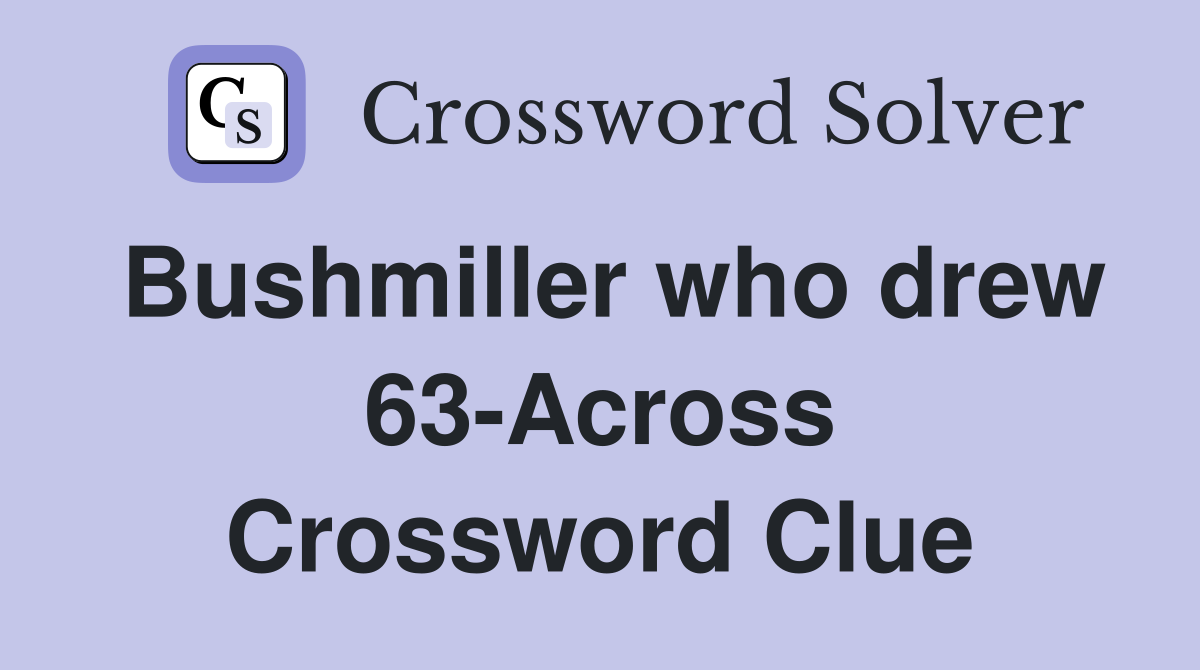 Bushmiller who drew 63-Across Crossword Clue