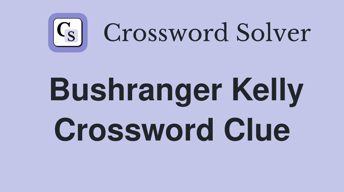 Bushranger Kelly Crossword Clue