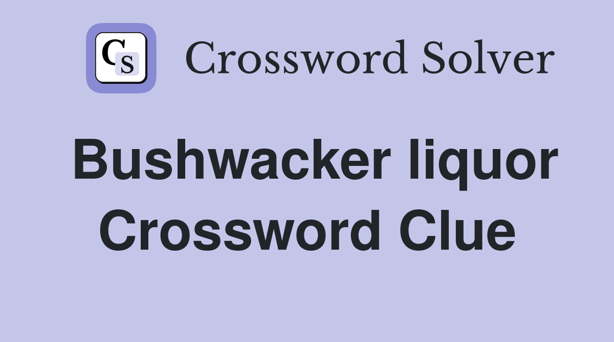 Bushwacker liquor Crossword Clue