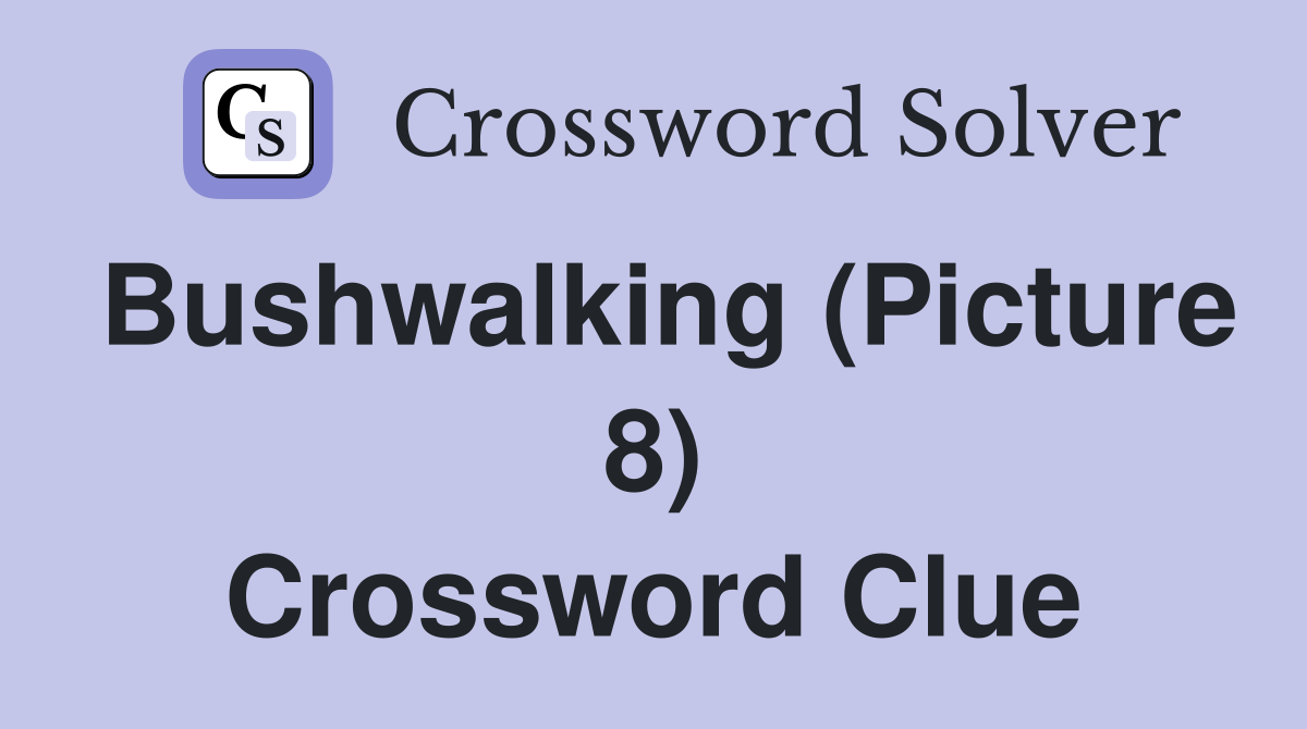 Bushwalking (Picture 8) Crossword Clue