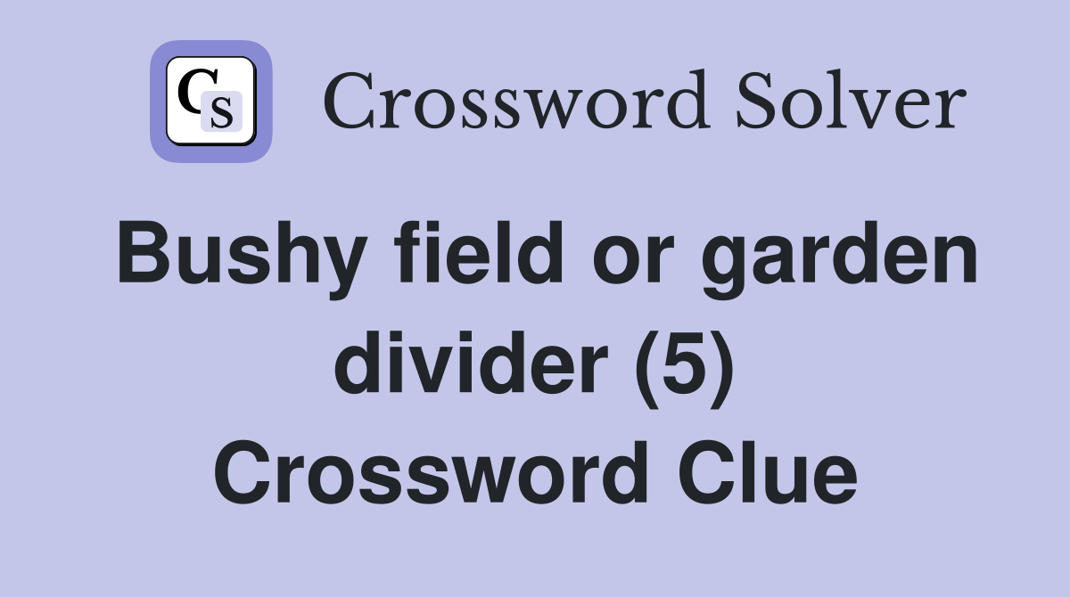 Bushy field or garden divider (5) Crossword Clue