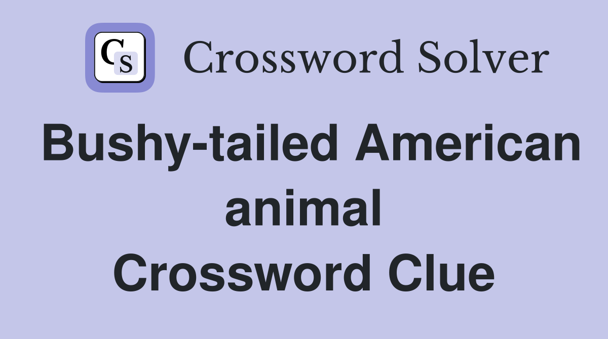 Bushy-tailed American animal Crossword Clue
