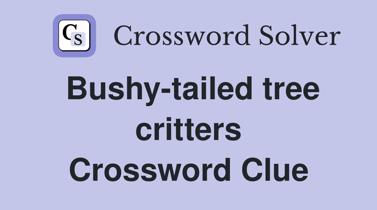 Bushy-tailed tree critters Crossword Clue