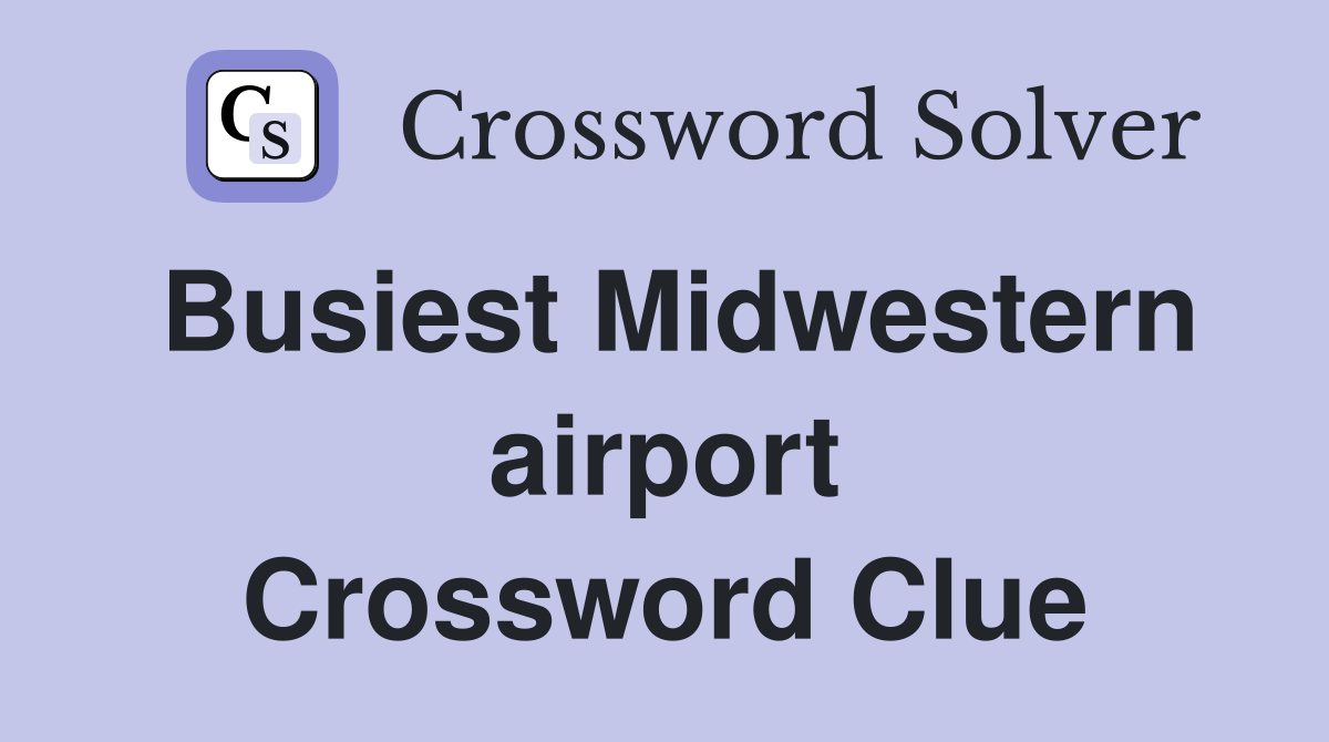 Busiest Midwestern airport Crossword Clue
