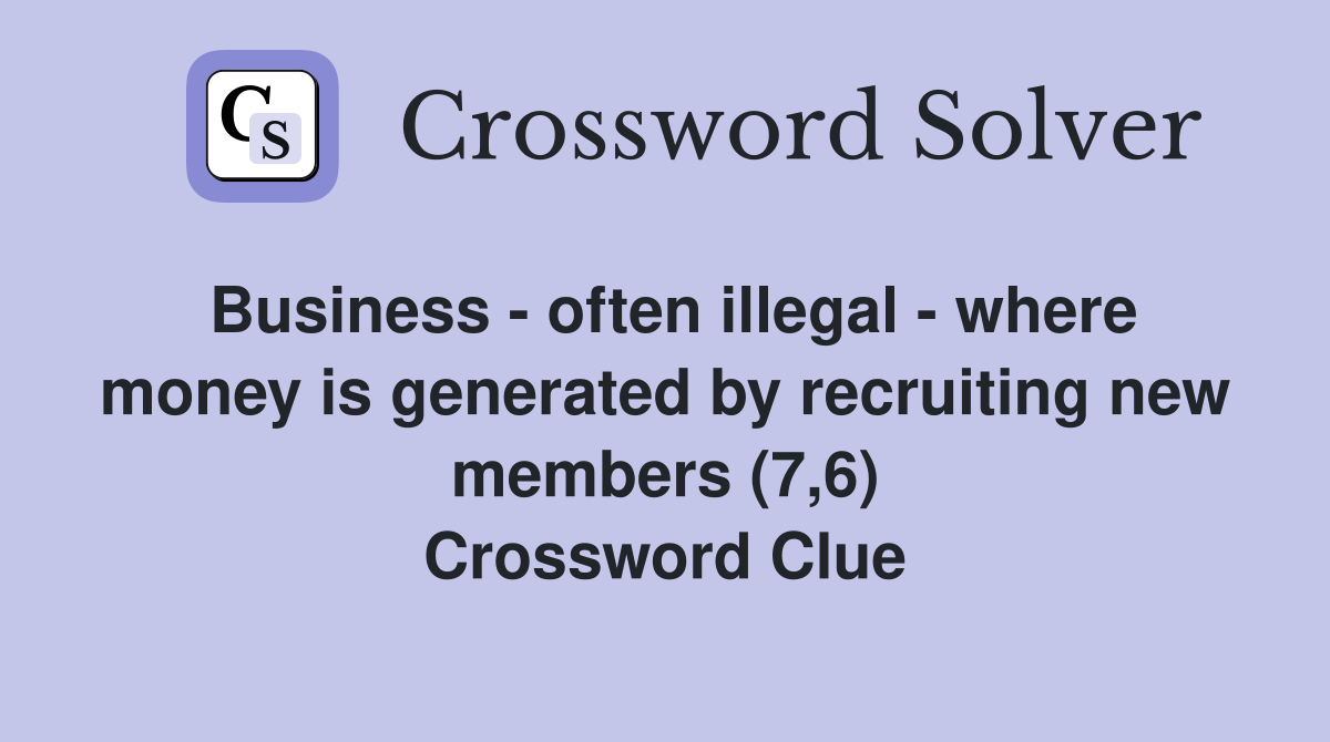 Business - often illegal - where money is generated by recruiting new members (7,6) Crossword Clue