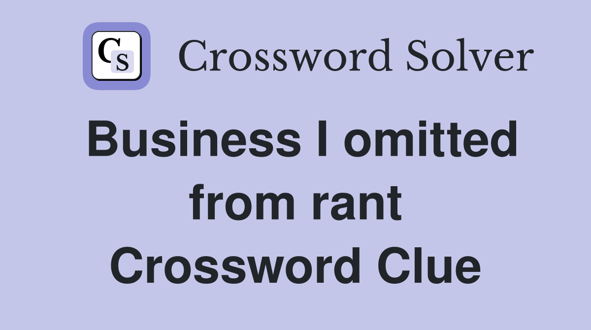 Business I omitted from rant Crossword Clue