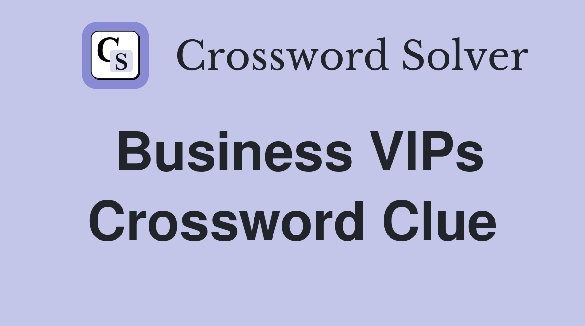 Business VIPs Crossword Clue