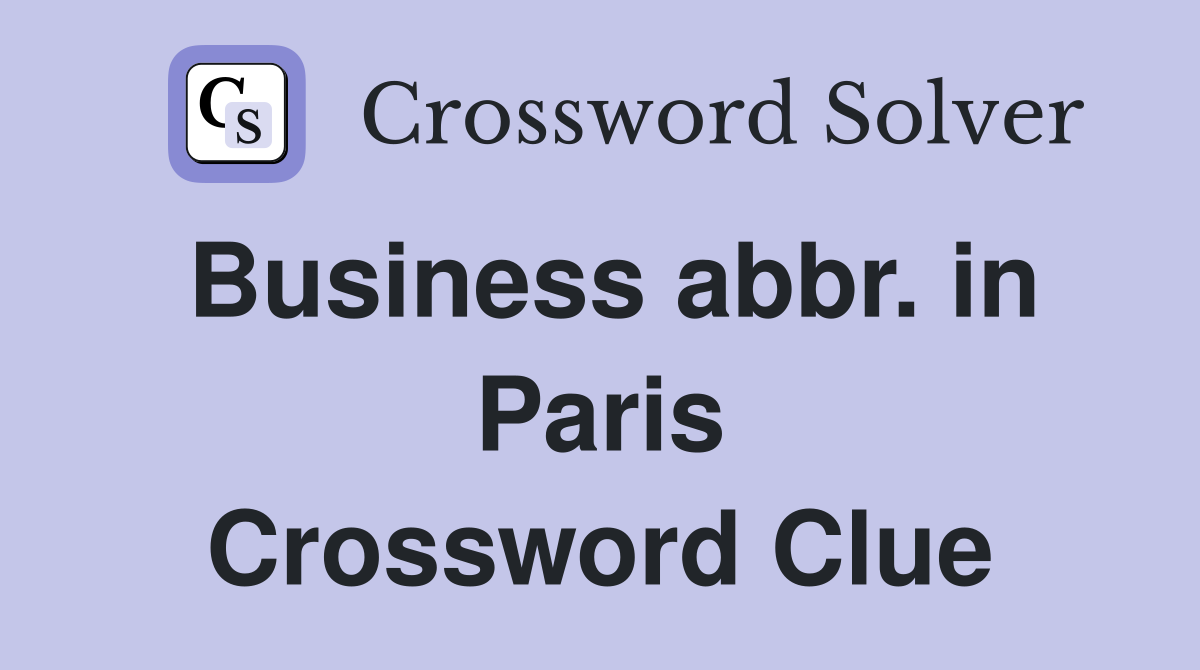 Business abbr. in Paris Crossword Clue