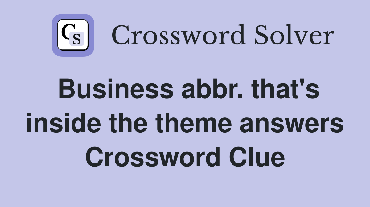 Business abbr. that's inside the theme answers Crossword Clue