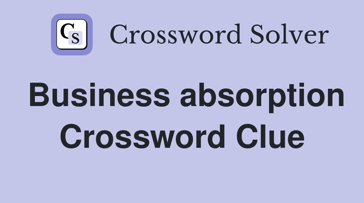 Business absorption Crossword Clue