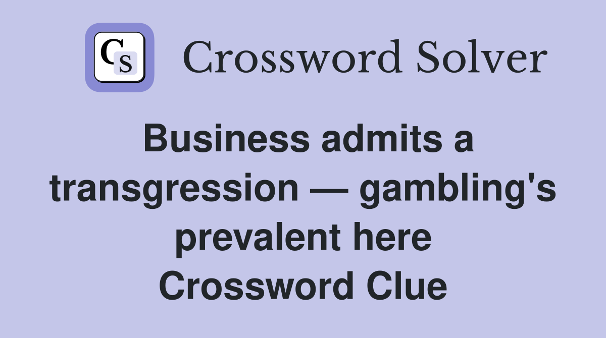 Business admits a transgression — gambling's prevalent here Crossword Clue