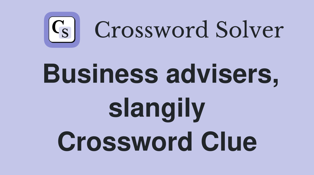 Business advisers, slangily Crossword Clue