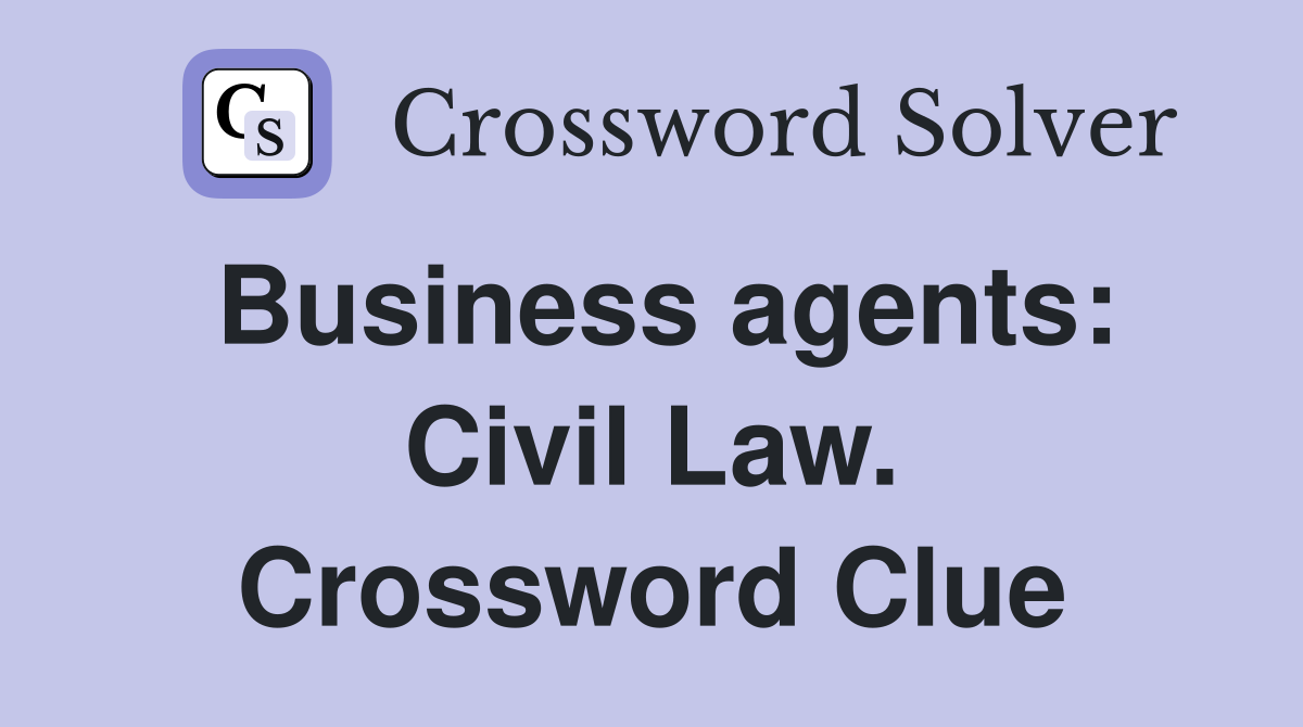 Business agents: Civil Law. Crossword Clue