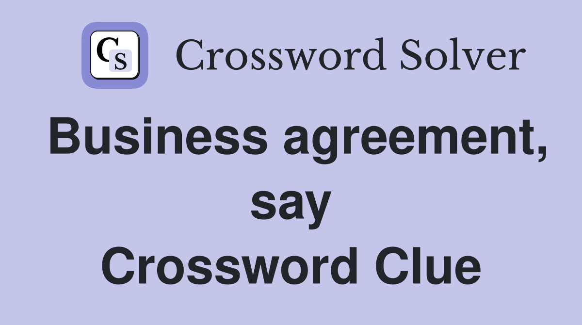 Business agreement, say Crossword Clue