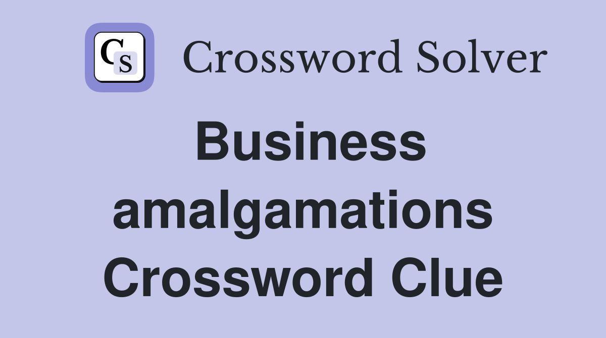 Business amalgamations Crossword Clue