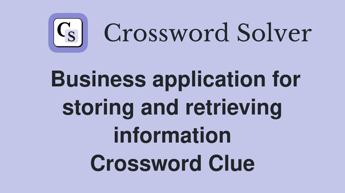 Business application for storing and retrieving information Crossword Clue