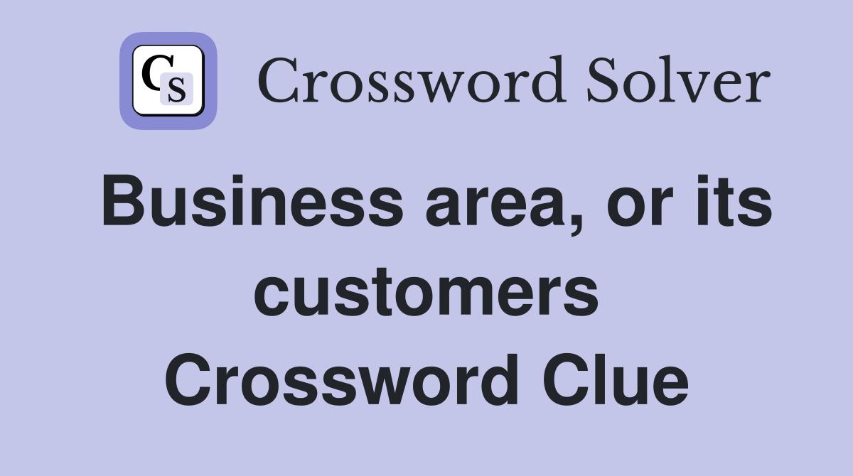 Business area, or its customers Crossword Clue
