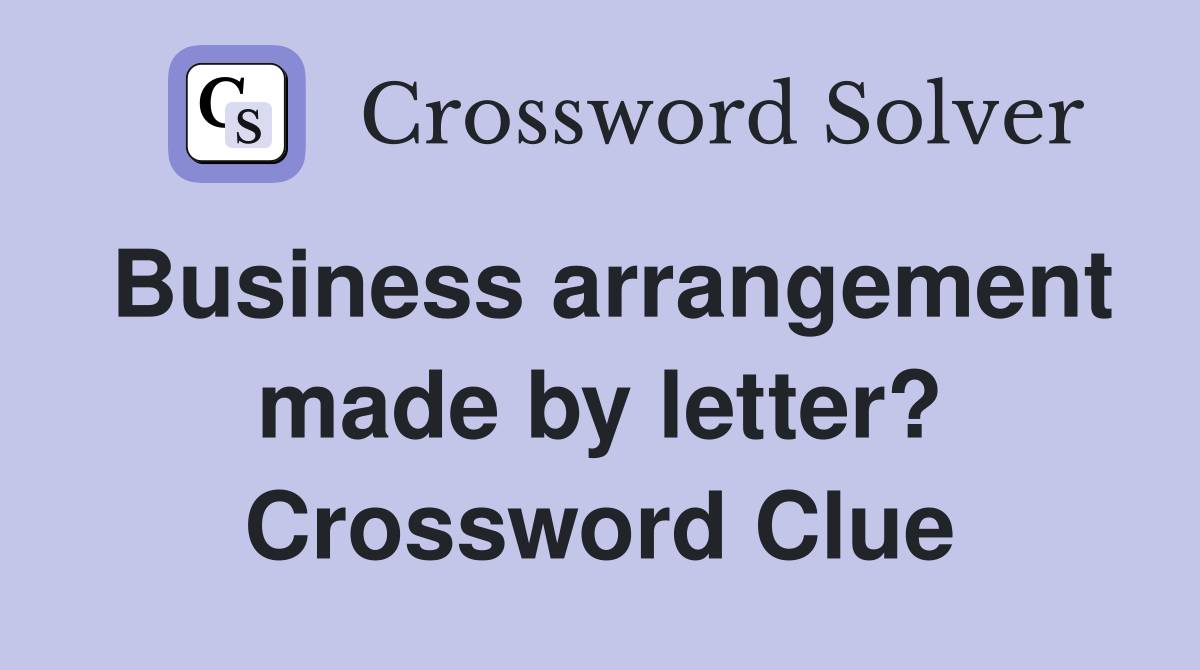 Business arrangement made by letter? Crossword Clue