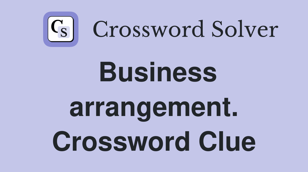 Business arrangement. Crossword Clue