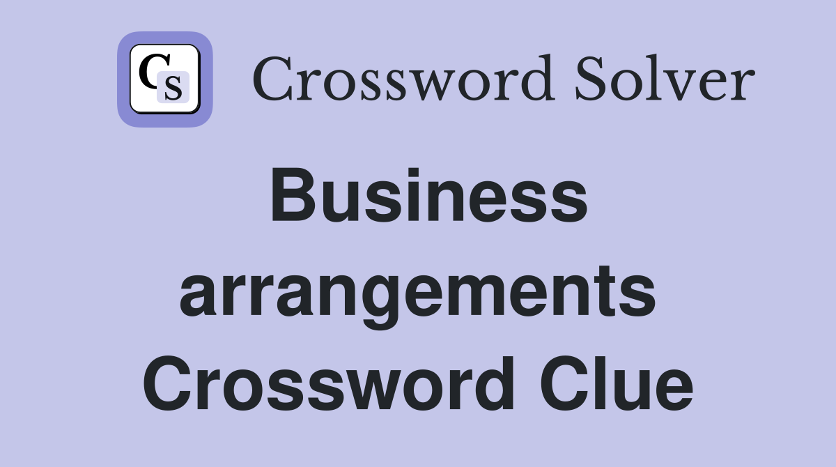 Business arrangements Crossword Clue