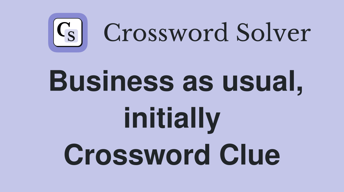 Business as usual, initially Crossword Clue