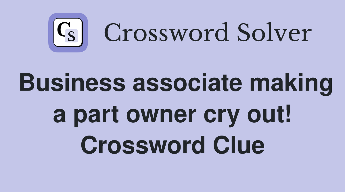 Business associate making a part owner cry out! Crossword Clue
