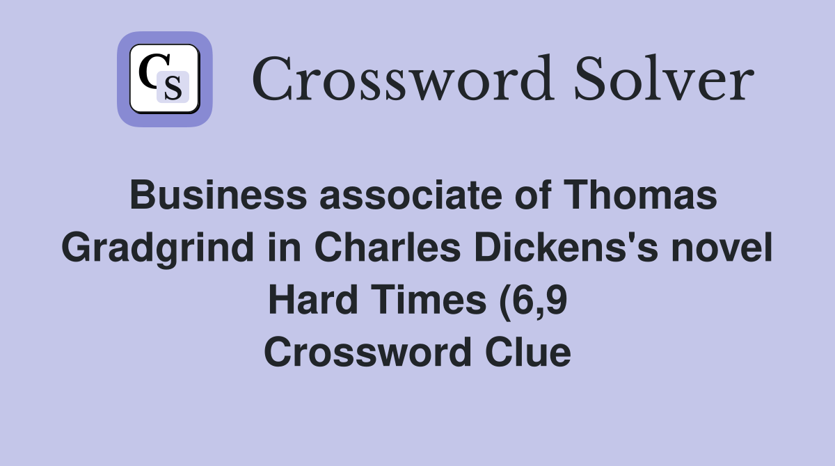 Business associate of Thomas Gradgrind in Charles Dickens #39 s novel Hard Business associate of Thomas Gradgrind in Charles Dickens #39 s novel Hard