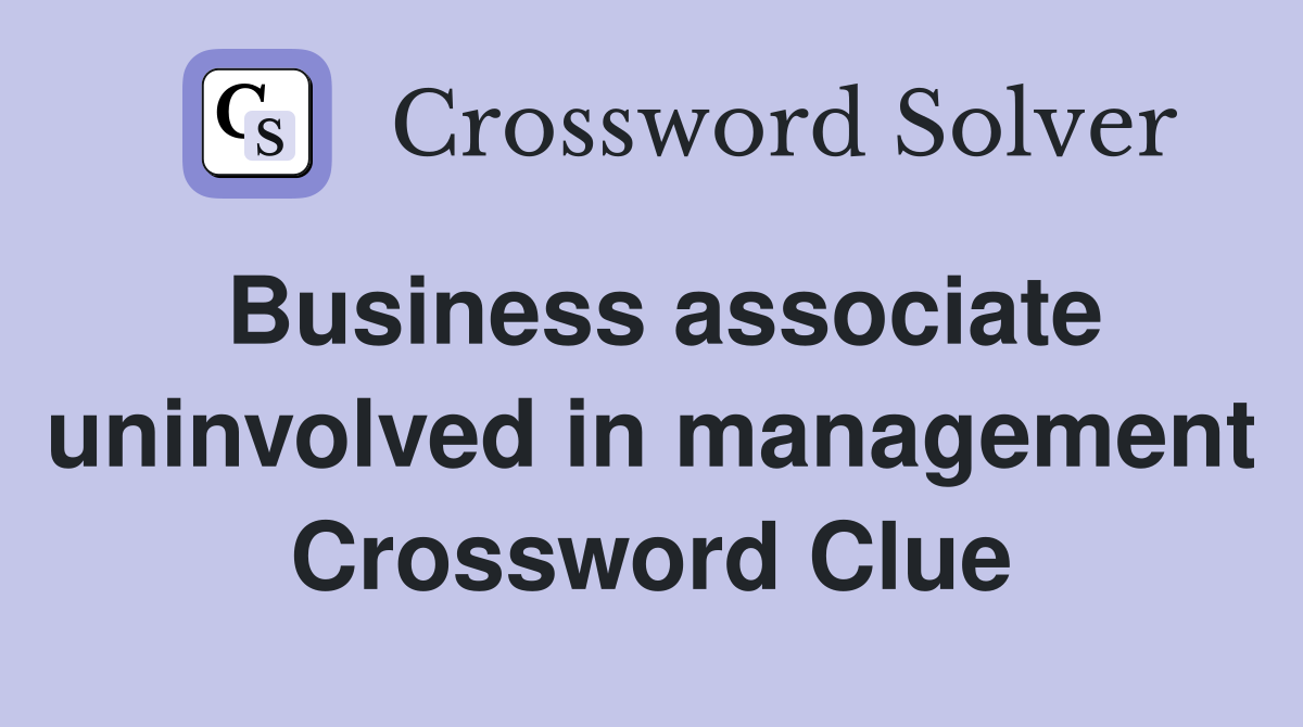 Business associate uninvolved in management Crossword Clue