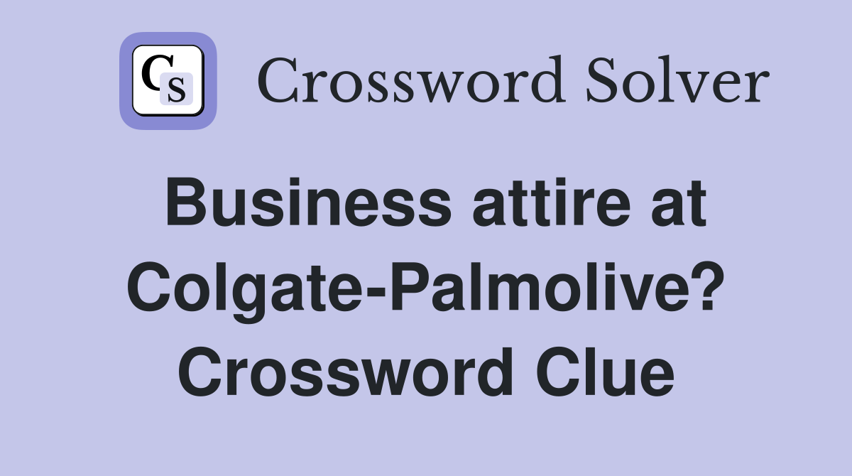 Business attire at Colgate-Palmolive? Crossword Clue
