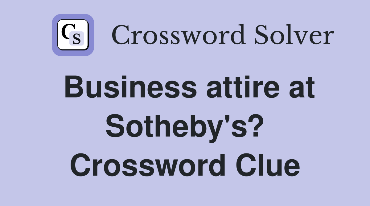 Business attire at Sotheby's? Crossword Clue