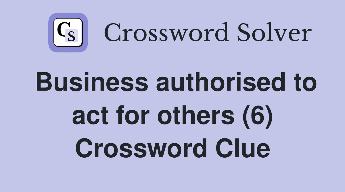 Business authorised to act for others (6) Crossword Clue