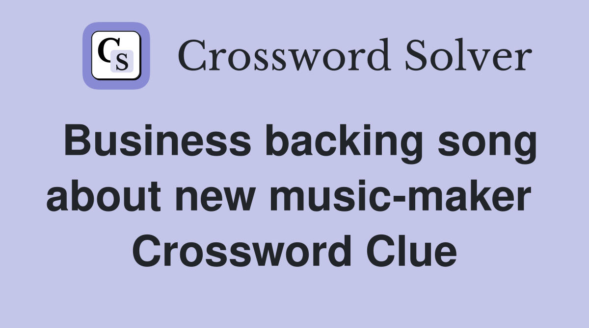 Business backing song about new music-maker  Crossword Clue