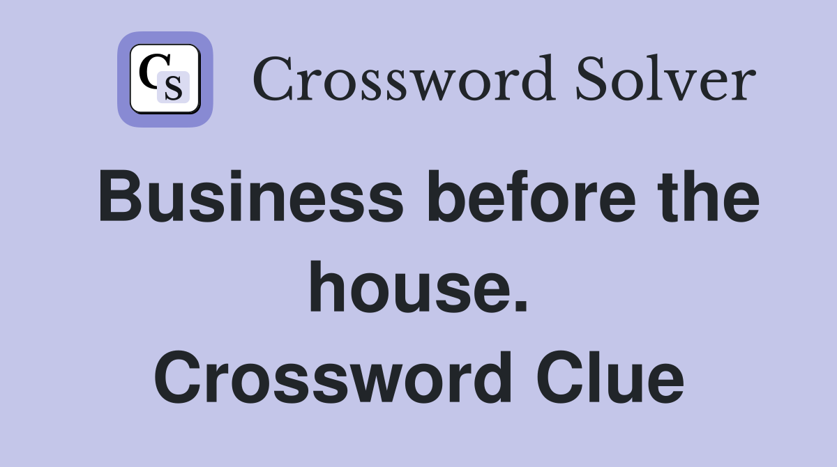 Business before the house. Crossword Clue