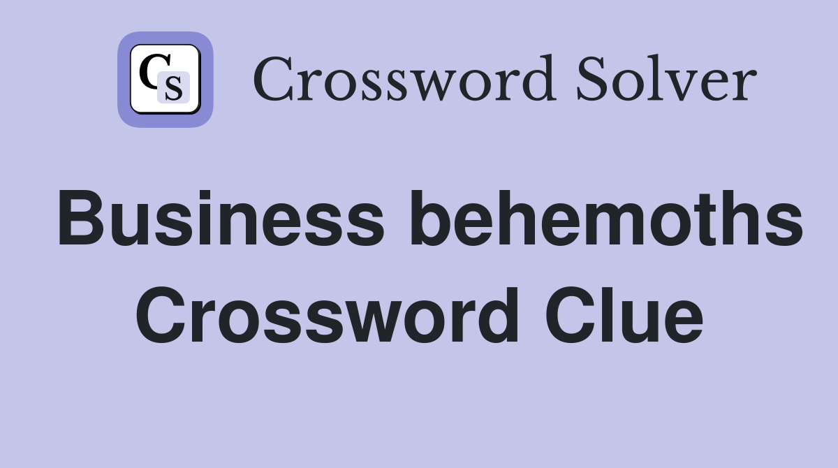 Business behemoths Crossword Clue