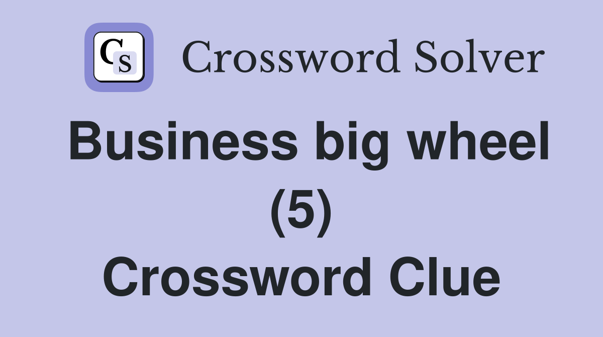 Business big wheel (5) Crossword Clue