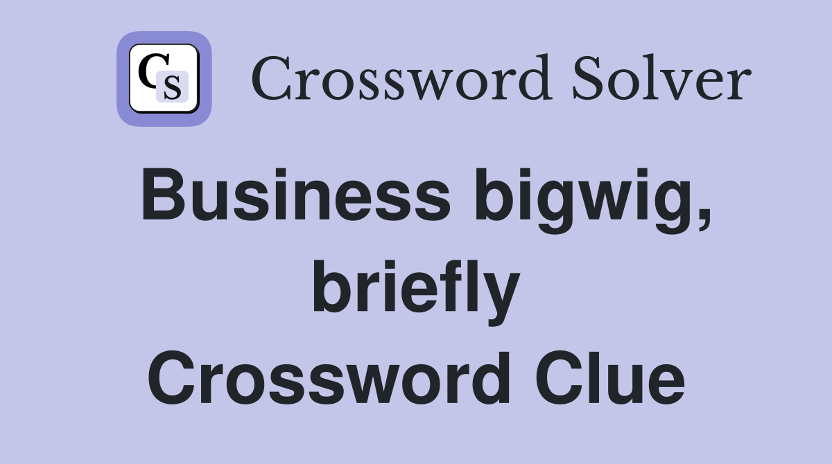 Business bigwig, briefly Crossword Clue