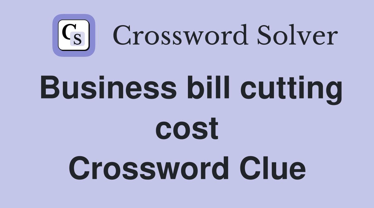 Business bill cutting cost Crossword Clue