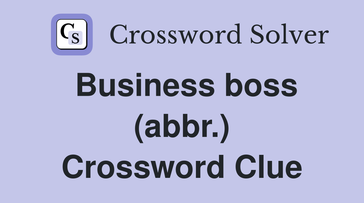 Business boss (abbr.) Crossword Clue