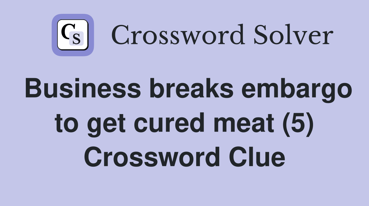 Business breaks embargo to get cured meat (5) Crossword Clue