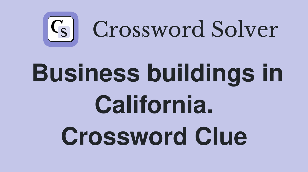 Business buildings in California. Crossword Clue