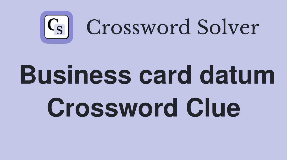 Business card datum Crossword Clue